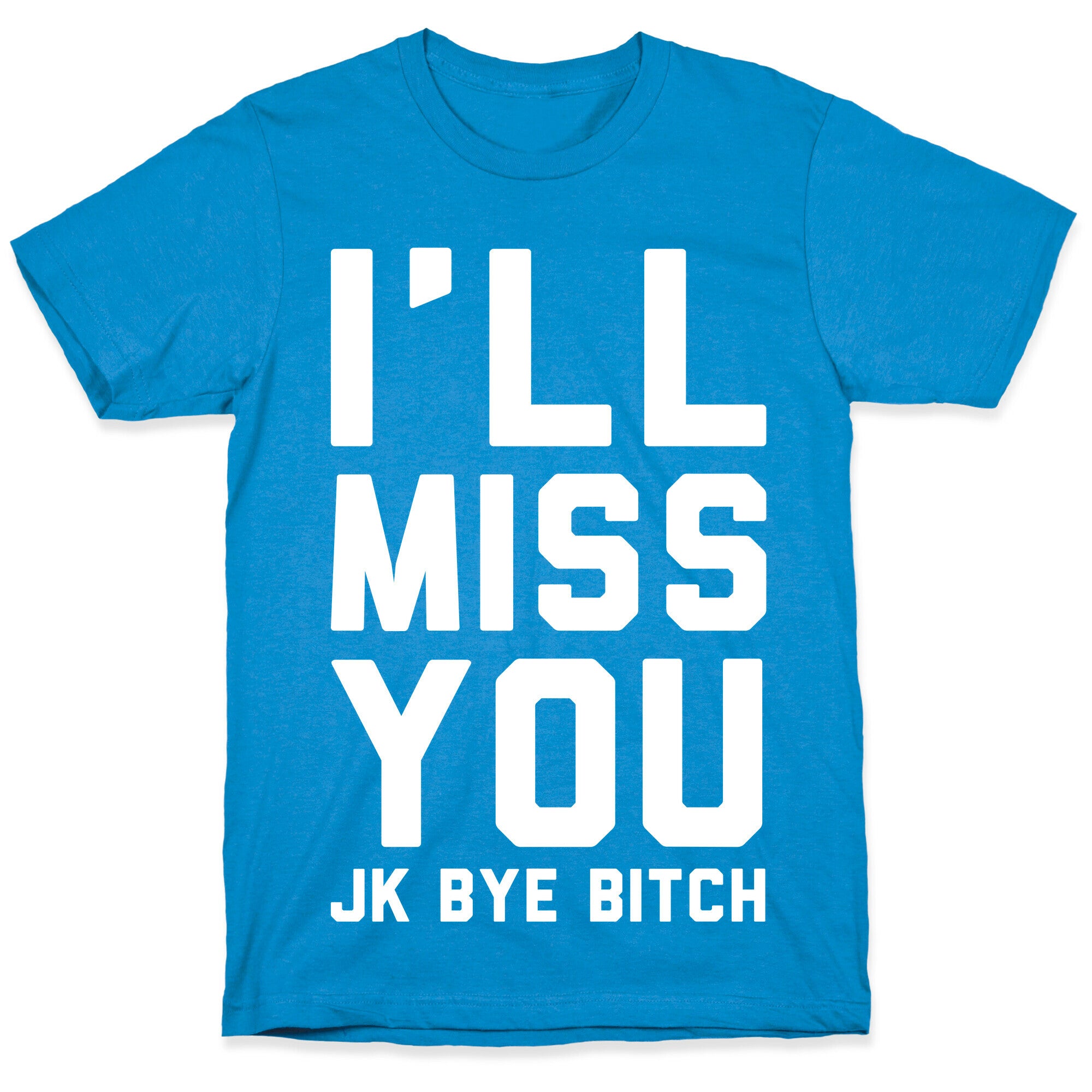 I'll Miss You JK Bye Bitch T-Shirt